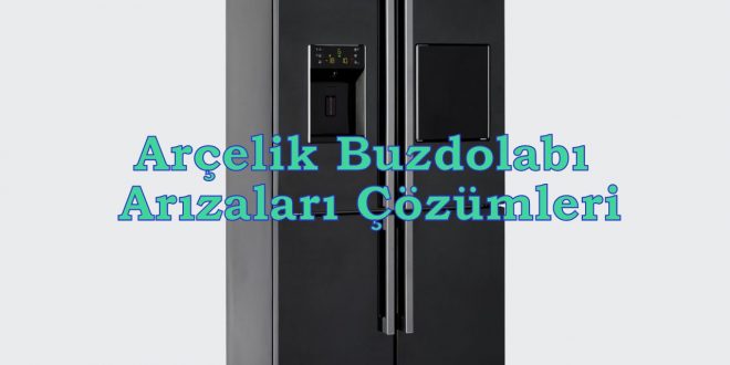 Muratpaşa Arçelik Buzdolabı Tamir Servisi